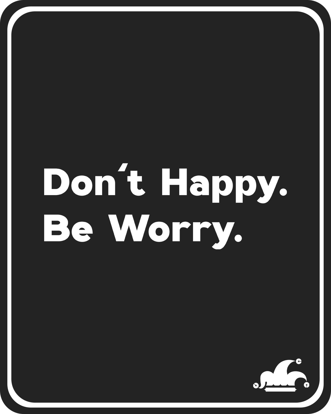 Don't Happy Be Worry T-Shirt