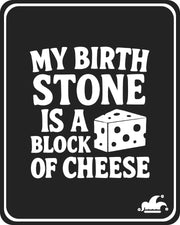 My Birth Stone is a Block of Cheese T-Shirt
