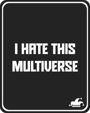 I Hate This Multiverse T-Shirt