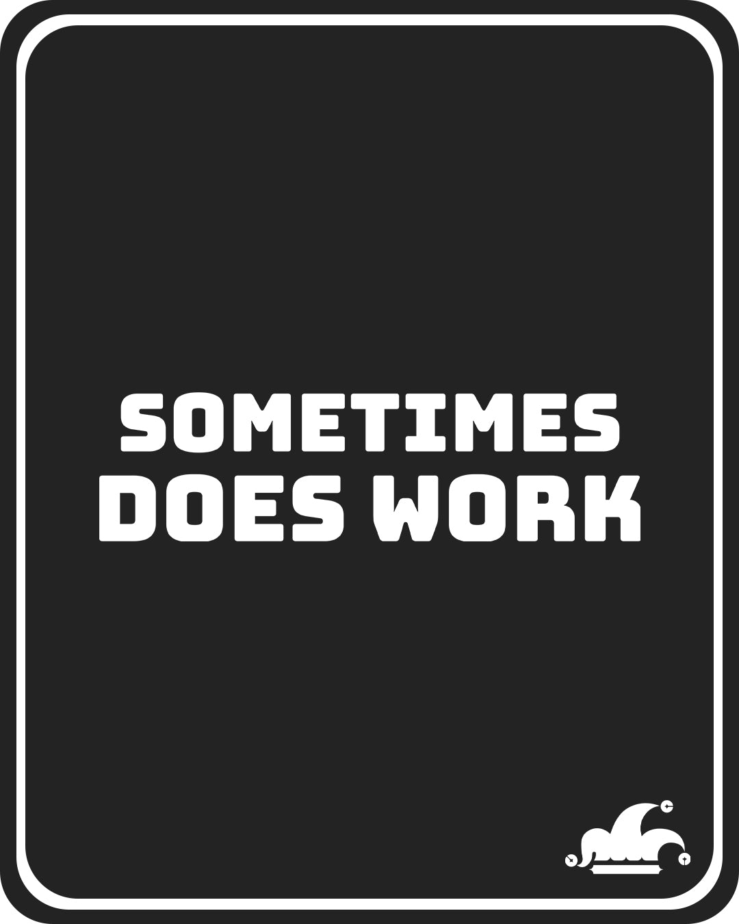 Sometime Does Work T-shirt