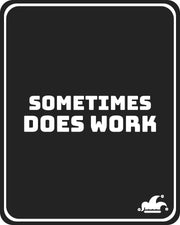 Sometime Does Work T-shirt