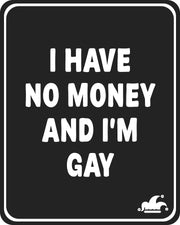 I Have No Money And I'm Gay T-Shirt