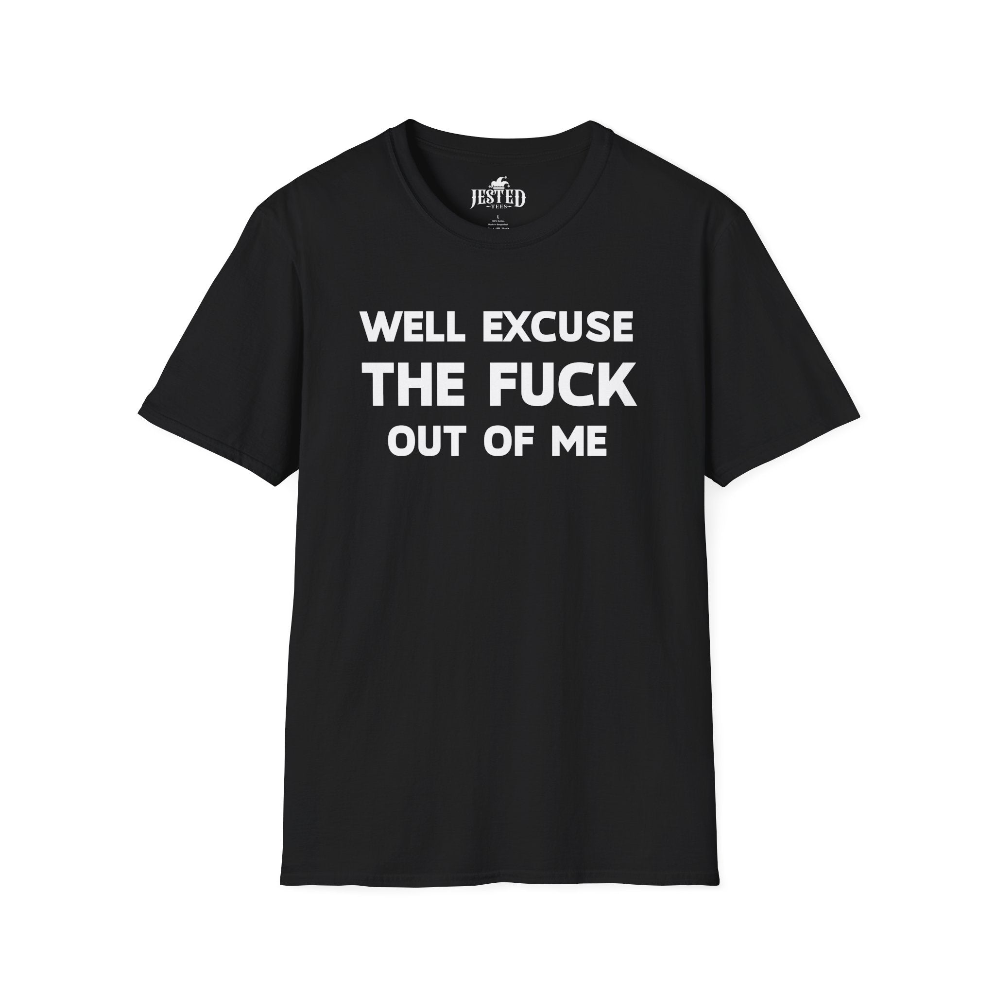Well Excuse The Fuck Out Of Me T-Shirt