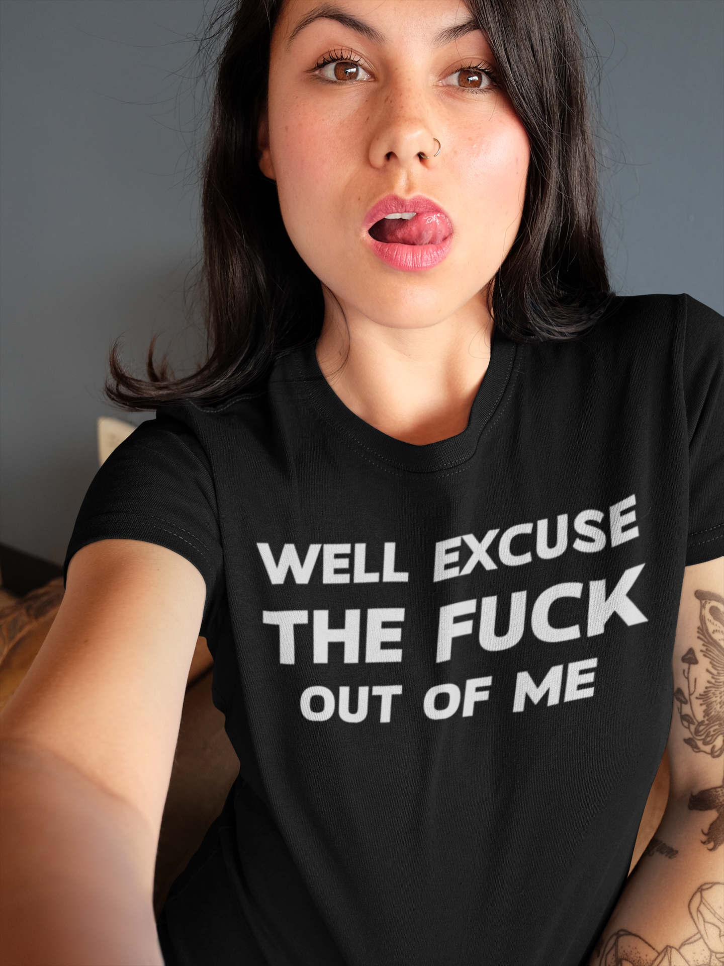 Well Excuse The Fuck Out Of Me T-Shirt